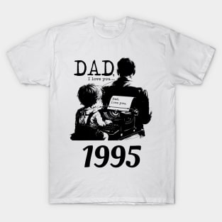 Dad i love you since 1995 T-Shirt